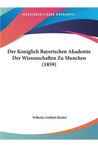 Der Koniglich Bayerischen Akademie Der Wissenschaften Zu Munchen (1859)
