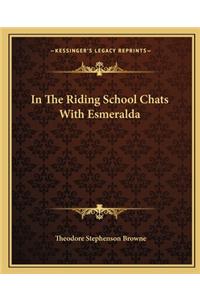 In the Riding School Chats with Esmeralda