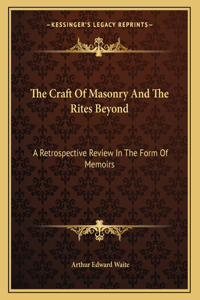 The Craft of Masonry and the Rites Beyond