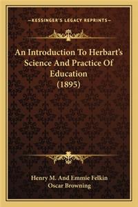 An Introduction To Herbart's Science And Practice Of Education (1895)