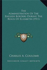 The Administration Of The English Borders During The Reign Of Elizabeth (1911)