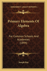 Primary Elements of Algebra