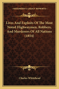 Lives and Exploits of the Most Noted Highwaymen, Robbers, and Murderers of All Nations (1854)