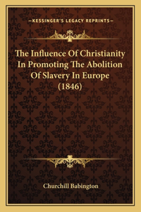 Influence of Christianity in Promoting the Abolition of Slavery in Europe (1846)
