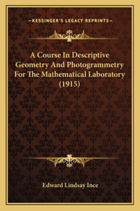 A Course In Descriptive Geometry And Photogrammetry For The Mathematical Laboratory (1915)