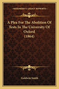 Plea For The Abolition Of Tests In The University Of Oxford (1864)