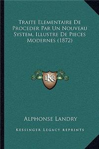 Traite Elementaire De Proceder Par Un Nouveau System, Illustre De Pieces Modernes (1872)