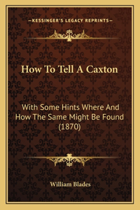 How To Tell A Caxton