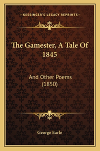 The Gamester, A Tale Of 1845
