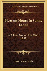 Pleasant Hours In Sunny Lands