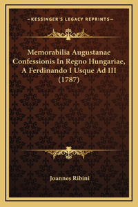 Memorabilia Augustanae Confessionis In Regno Hungariae, A Ferdinando I Usque Ad III (1787)