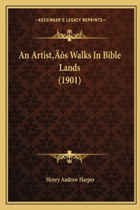 Artist's Walks In Bible Lands (1901)