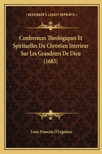 Conferences Theologiques Et Spirituelles Du Chrestien Interieur Sur Les Grandeurs De Dieu (1685)