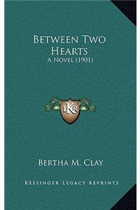 Between Two Hearts: A Novel (1901)