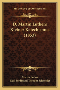 D. Martin Luthers Kleiner Katechismus (1853)