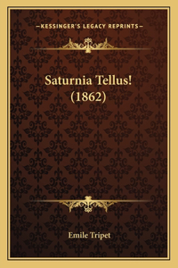 Saturnia Tellus! (1862)