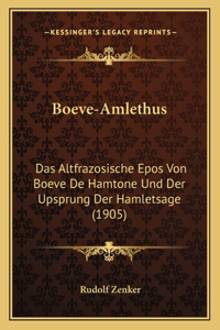 Boeve-Amlethus: Das Altfrazosische Epos Von Boeve De Hamtone Und Der Upsprung Der Hamletsage (1905)