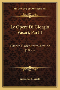 Le Opere Di Giorgio Vasari, Part 1