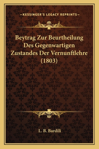 Beytrag Zur Beurtheilung Des Gegenwartigen Zustandes Der Vernunftlehre (1803)