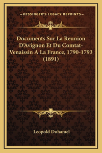 Documents Sur La Reunion D'Avignon Et Du Comtat-Venaissin A La France, 1790-1793 (1891)