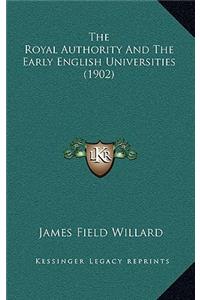 The Royal Authority And The Early English Universities (1902)