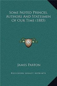 Some Noted Princes, Authors And Statesmen Of Our Time (1885)
