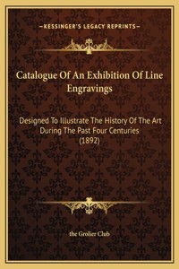 Catalogue Of An Exhibition Of Line Engravings