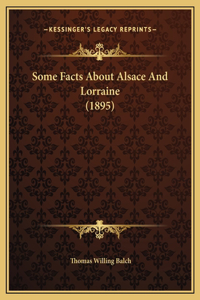 Some Facts About Alsace And Lorraine (1895)