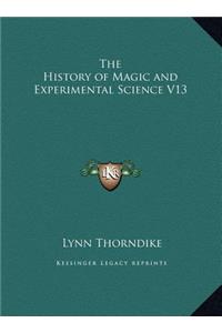The History of Magic and Experimental Science V13
