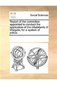 Report of the Committee Appointed to Conduct the Application of the Inhabitants of Margate, for a System of Police.