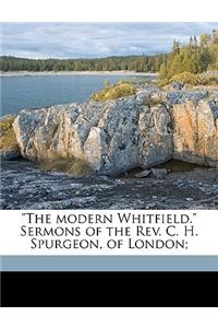 The Modern Whitfield. Sermons of the REV. C. H. Spurgeon, of London;