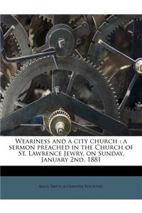 Weariness and a City Church: A Sermon Preached in the Church of St. Lawrence Jewry, on Sunday, January 2nd, 1881
