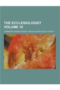 The Ecclesiologist Volume 10