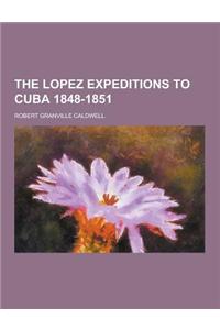 The Lopez Expeditions to Cuba 1848-1851