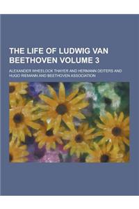 The Life of Ludwig Van Beethoven Volume 3