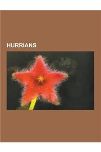 Hurrians: Hurrian Cities, Hurrian Mythology, Hurrian People, Hurro-Urartian Languages, Kizzuwatna, Mitanni, Harran, Cuneiform Sc