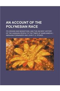 An Account of the Polynesian Race; Its Origins and Migrations, and the Ancient History of the Hawaiian People to the Times of Kamehameha I.