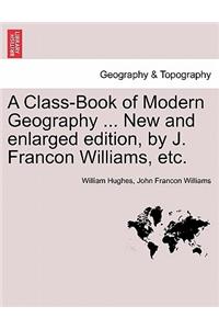 A Class-Book of Modern Geography ... New and Enlarged Edition, by J. Francon Williams, Etc.