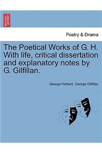 The Poetical Works of G. H. with Life, Critical Dissertation and Explanatory Notes by G. Gilfillan.