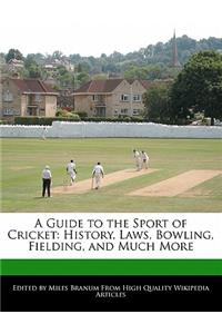 A Guide to the Sport of Cricket