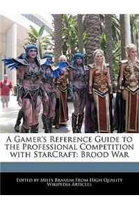 A Gamer's Reference Guide to the Professional Competition with Starcraft