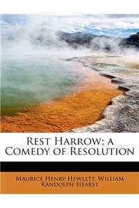 Rest Harrow; A Comedy of Resolution
