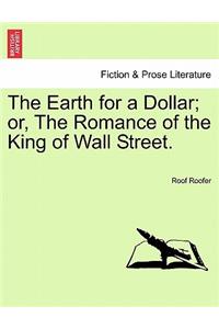 Earth for a Dollar; Or, the Romance of the King of Wall Street.