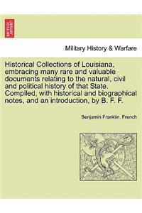 Historical Collections of Louisiana, Embracing Many Rare and Valuable Documents Relating to the Natural, Civil and Political History of That State. Compiled, with Historical and Biographical Notes, and an Introduction, by B. F. F. Part. I