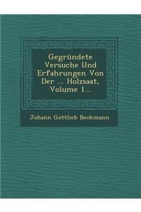 Gegrundete Versuche Und Erfahrungen Von Der ... Holzsaat, Volume 1...