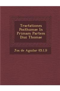 Tractationes Posthumae in Primam Partem Diui Thomae
