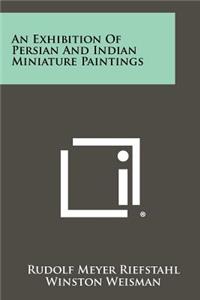 An Exhibition Of Persian And Indian Miniature Paintings