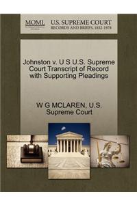Johnston V. U S U.S. Supreme Court Transcript of Record with Supporting Pleadings