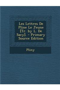 Les Lettres de Pline Le Jeune [Tr. by L. de Sacy].