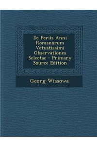 de Feriis Anni Romanorum Vetustissimi Observationes Selectae